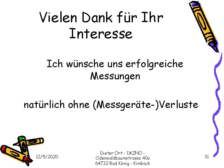 Vielen Dank für Ihr Interesse Ich wünsche uns erfolgreiche Messungen natürlich ohne (Messgeräte-)Verluste 12/5/2020