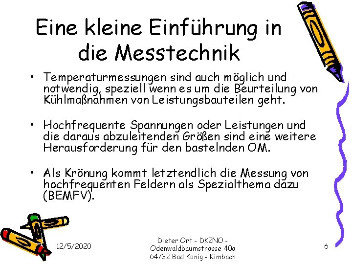 Eine kleine Einführung in die Messtechnik • Temperaturmessungen sind auch möglich und notwendig, speziell