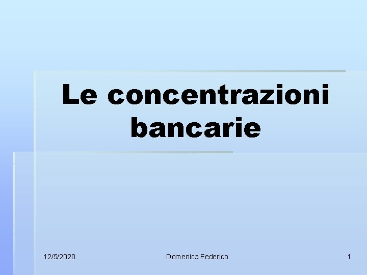 Le concentrazioni bancarie 12/5/2020 Domenica Federico 1 