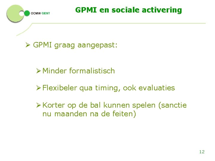 GPMI en sociale activering Ø GPMI graag aangepast: Ø Minder formalistisch Ø Flexibeler qua