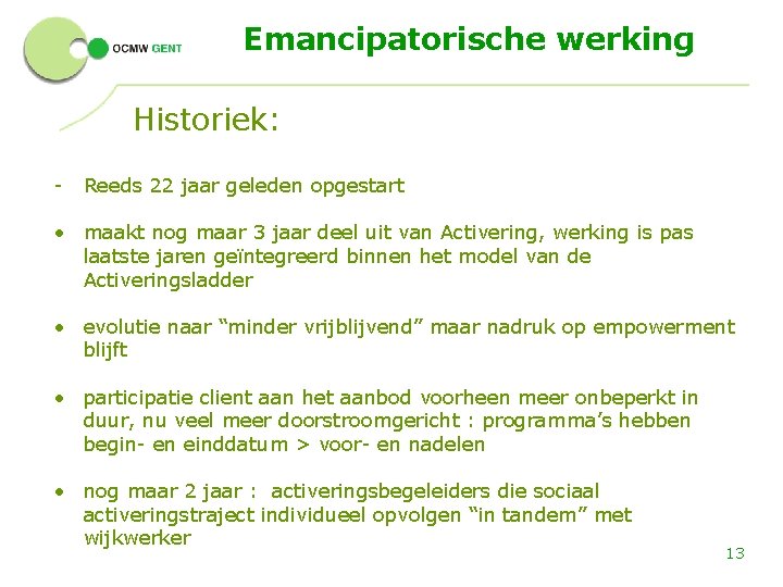 Emancipatorische werking - Historiek: Reeds 22 jaar geleden opgestart • maakt nog maar 3