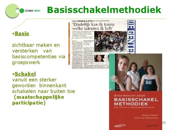 Basisschakelmethodiek • Basis zichtbaar maken en versterken van basiscompetenties via groepswerk • Schakel vanuit