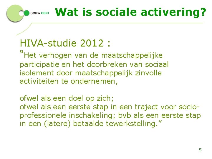 Wat is sociale activering? HIVA-studie 2012 : “Het verhogen van de maatschappelijke participatie en