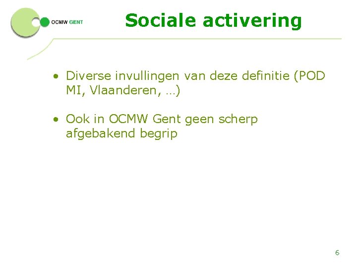 Sociale activering • Diverse invullingen van deze definitie (POD MI, Vlaanderen, …) • Ook