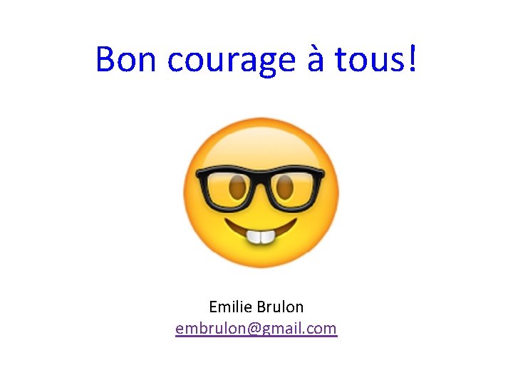 Bon courage à tous! Emilie Brulon embrulon@gmail. com 