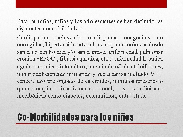 Para las niñas, niños y los adolescentes se han definido las siguientes comorbilidades: Cardiopatías