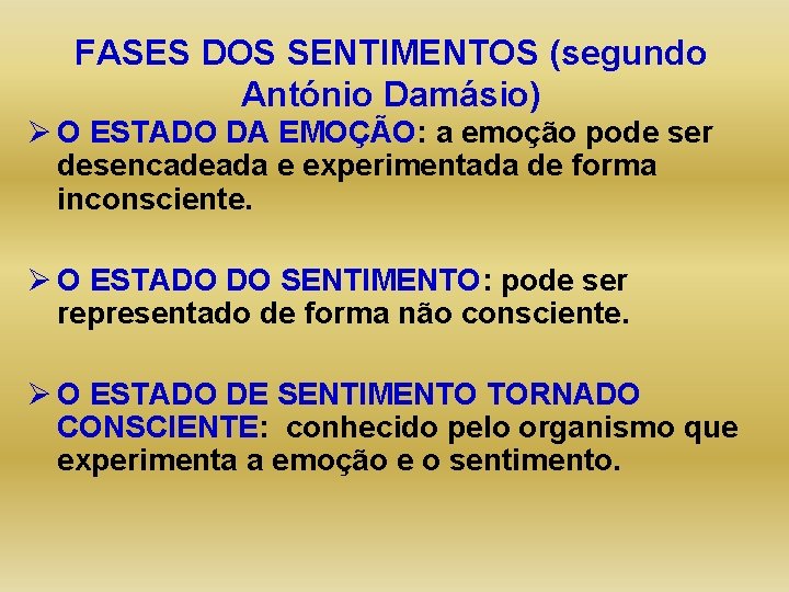 FASES DOS SENTIMENTOS (segundo António Damásio) Ø O ESTADO DA EMOÇÃO: a emoção pode