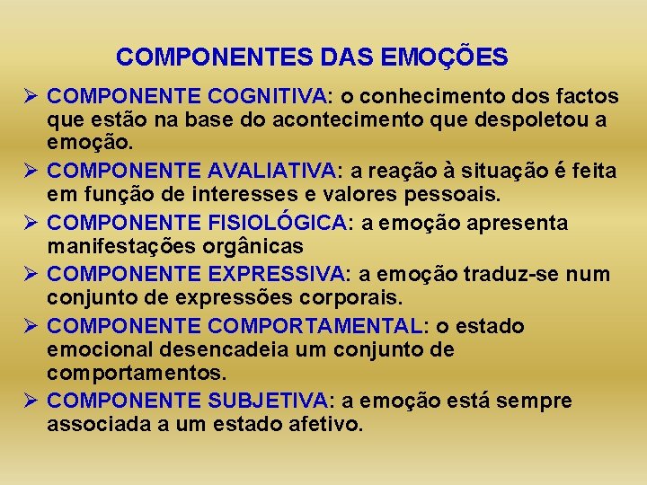 COMPONENTES DAS EMOÇÕES Ø COMPONENTE COGNITIVA: o conhecimento dos factos que estão na base