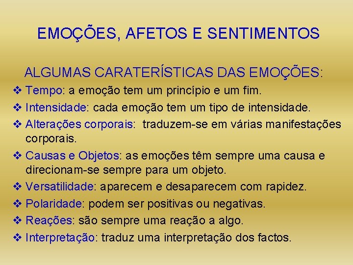 EMOÇÕES, AFETOS E SENTIMENTOS ALGUMAS CARATERÍSTICAS DAS EMOÇÕES: v Tempo: a emoção tem um