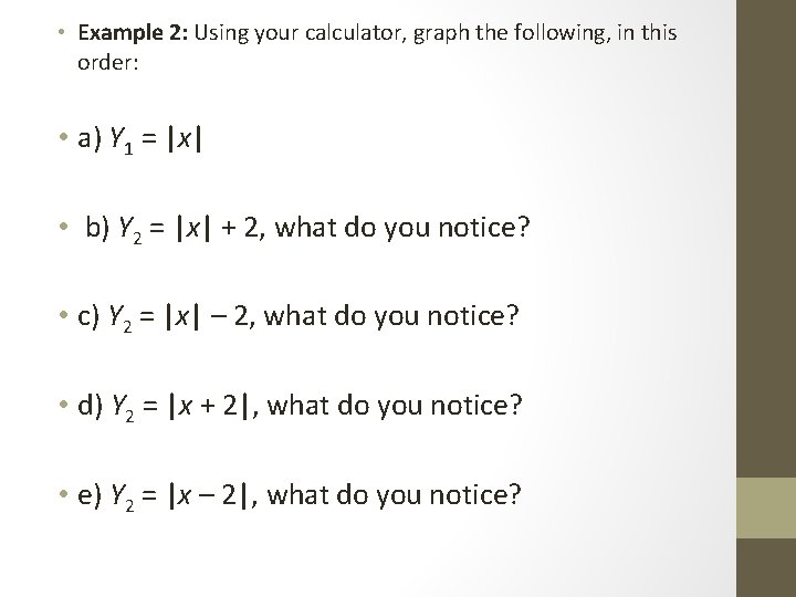  • Example 2: Using your calculator, graph the following, in this order: •