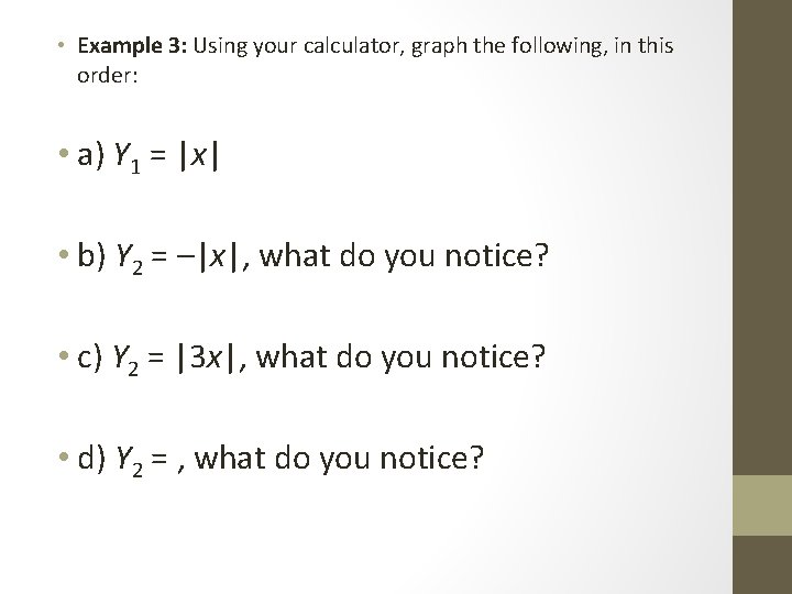  • Example 3: Using your calculator, graph the following, in this order: •