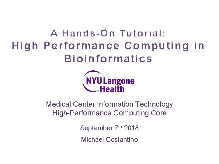 A Hands-On Tutorial: High Performance Computing in Bioinformatics Medical Center Information Technology High-Performance Computing