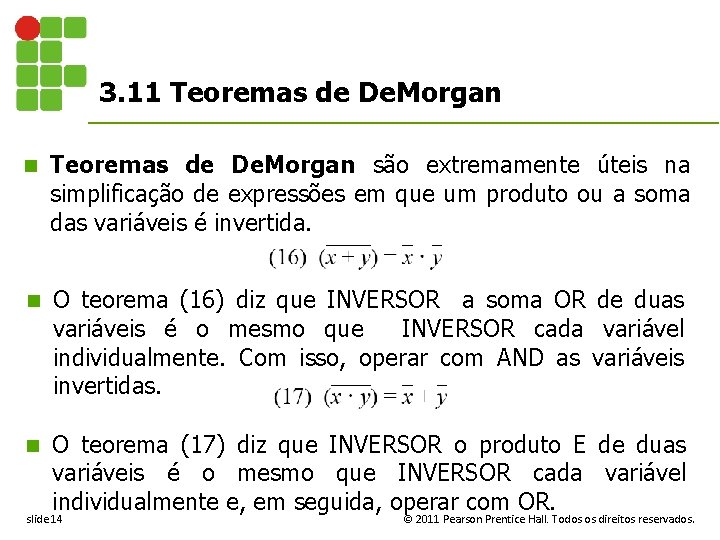 3. 11 Teoremas de De. Morgan n Teoremas de De. Morgan são extremamente úteis