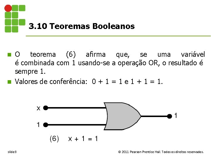 3. 10 Teoremas Booleanos O teorema (6) afirma que, se uma variável é combinada