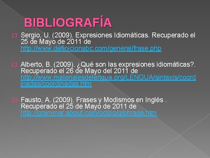 BIBLIOGRAFÍA � Sergio, U. (2009). Expresiones Idiomáticas. Recuperado el 25 de Mayo de 2011
