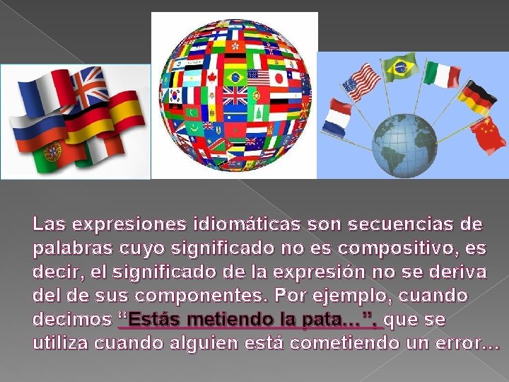 Las expresiones idiomáticas son secuencias de palabras cuyo significado no es compositivo, es decir,