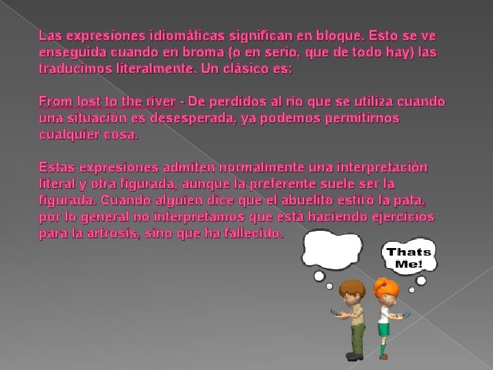 Las expresiones idiomáticas significan en bloque. Esto se ve enseguida cuando en broma (o