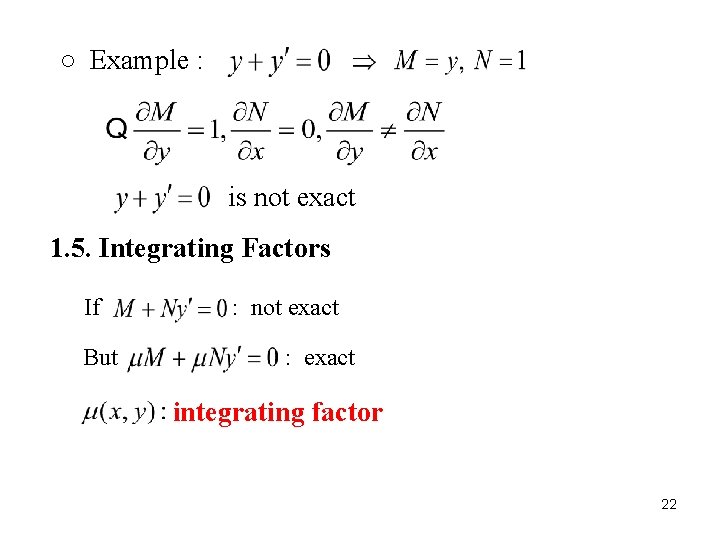 ○ Example : is not exact 1. 5. Integrating Factors If But : not