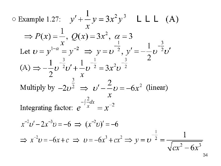 ○ Example 1. 27: Let (A) Multiply by (linear) Integrating factor: 34 