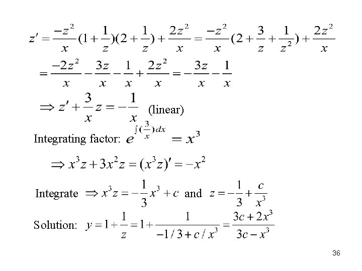 (linear) Integrating factor: Integrate and Solution: 36 