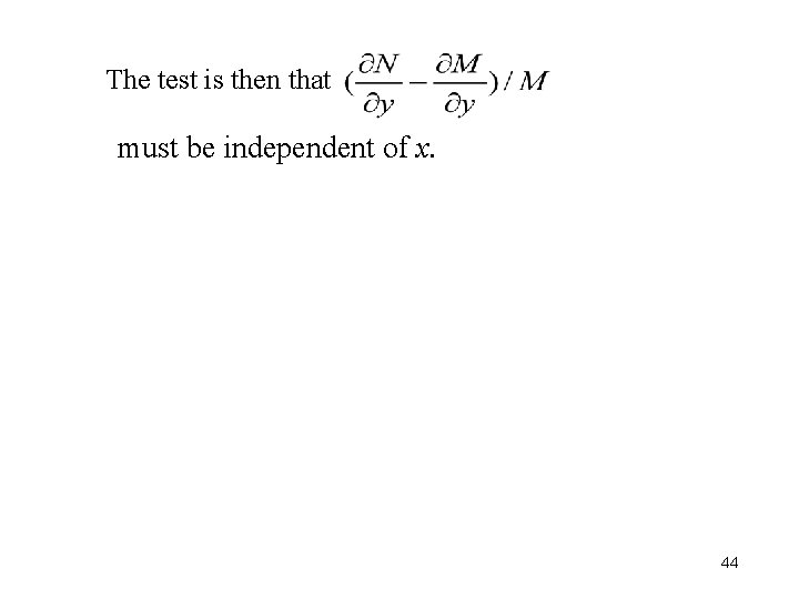 The test is then that must be independent of x. 44 