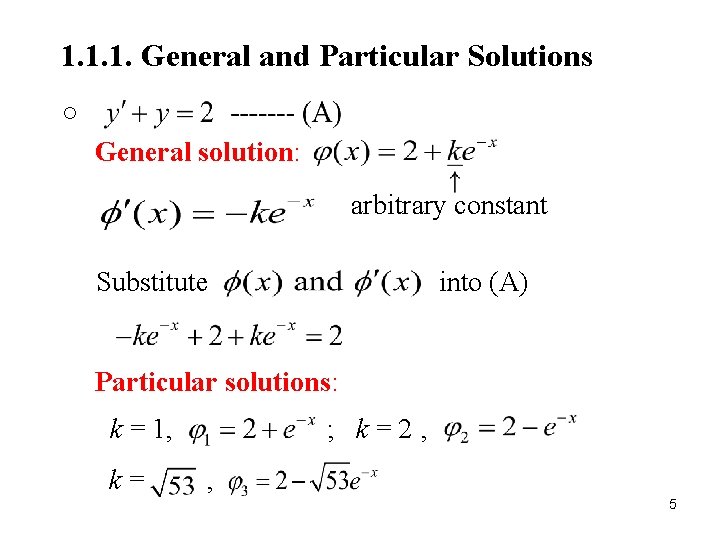 1. 1. 1. General and Particular Solutions ○ General solution: arbitrary constant Substitute into