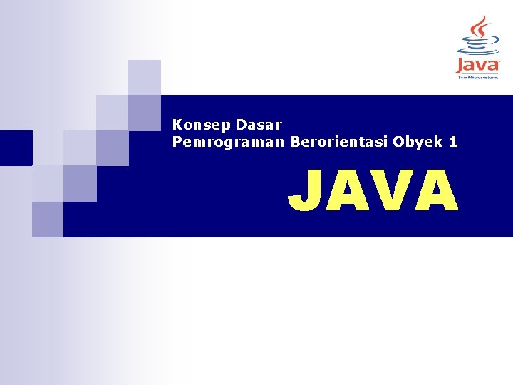 Konsep Dasar Pemrograman Berorientasi Obyek 1 JAVA 