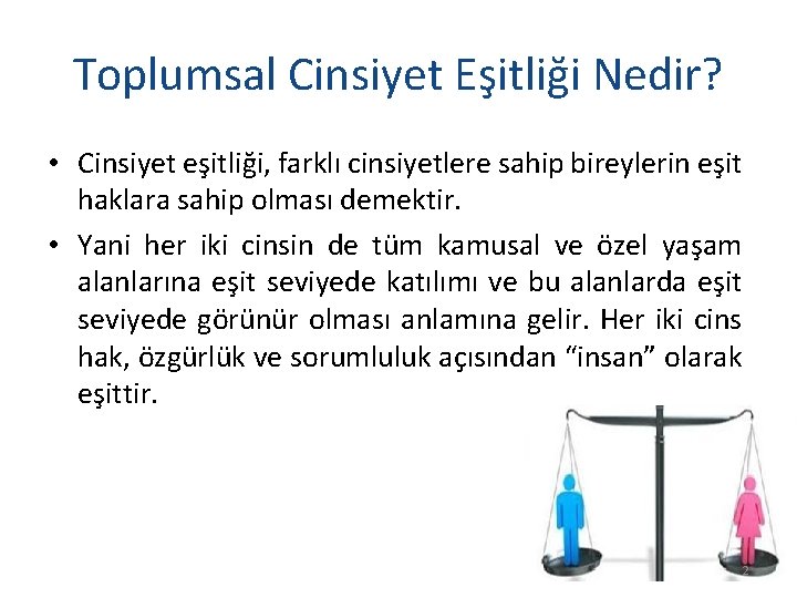 Toplumsal Cinsiyet Eşitliği Nedir? • Cinsiyet eşitliği, farklı cinsiyetlere sahip bireylerin eşit haklara sahip