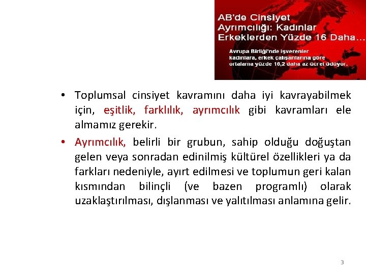  • Toplumsal cinsiyet kavramını daha iyi kavrayabilmek için, eşitlik, farklılık, ayrımcılık gibi kavramları