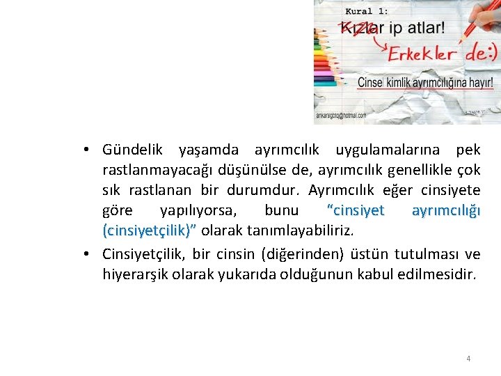  • Gündelik yaşamda ayrımcılık uygulamalarına pek rastlanmayacağı düşünülse de, ayrımcılık genellikle çok sık