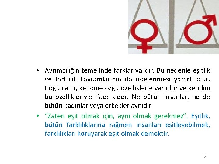  • Ayrımcılığın temelinde farklar vardır. Bu nedenle eşitlik ve farklılık kavramlarının da irdelenmesi