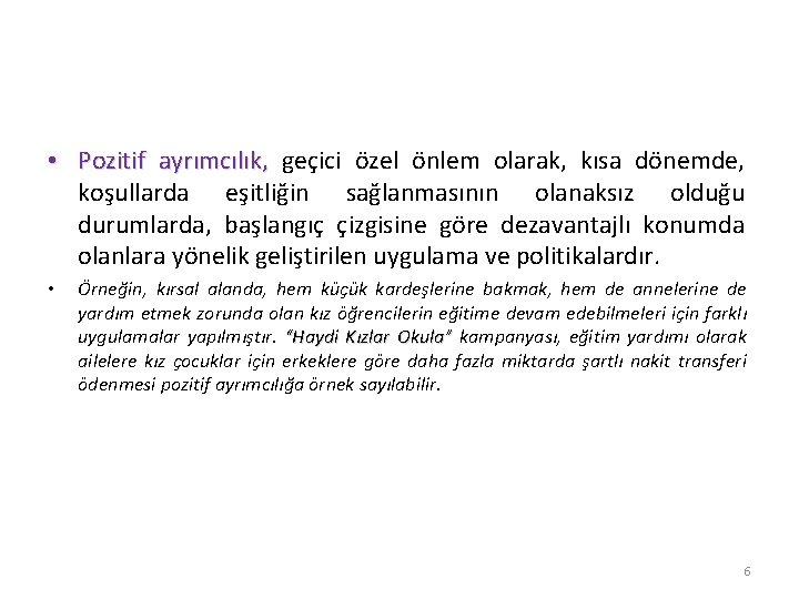  • Pozitif ayrımcılık, geçici özel önlem olarak, kısa dönemde, koşullarda eşitliğin sağlanmasının olanaksız