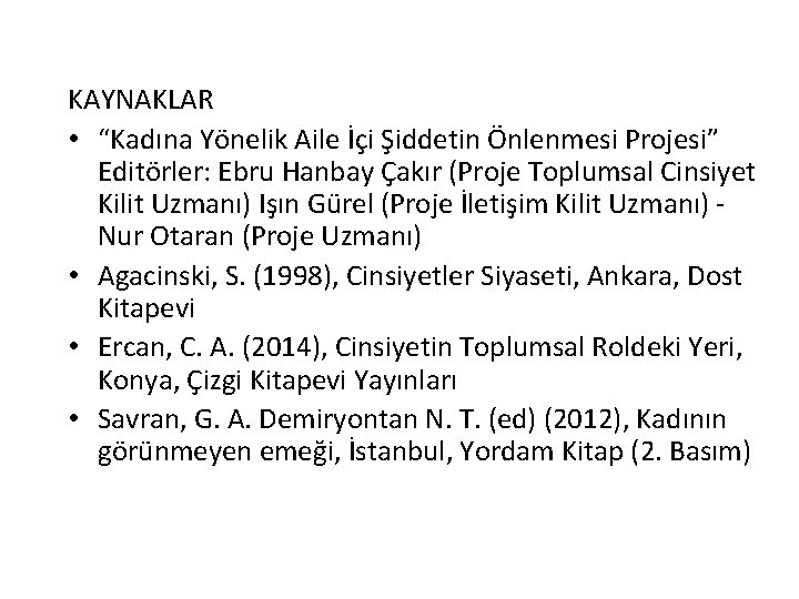 KAYNAKLAR • “Kadına Yönelik Aile İçi Şiddetin Önlenmesi Projesi” Editörler: Ebru Hanbay Çakır (Proje
