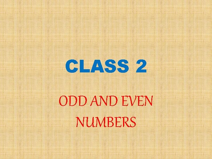 CLASS 2 ODD AND EVEN NUMBERS 