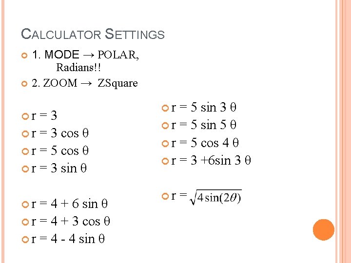 CALCULATOR SETTINGS 1. MODE → POLAR, Radians!! 2. ZOOM → ZSquare r =3 r
