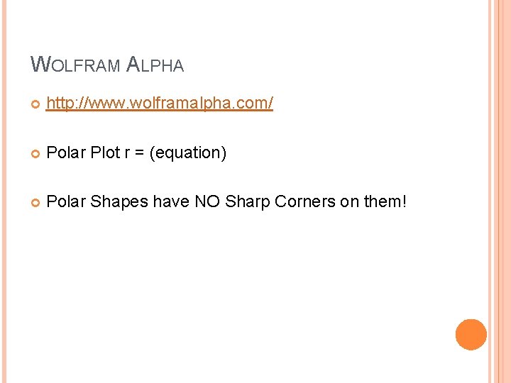 WOLFRAM ALPHA http: //www. wolframalpha. com/ Polar Plot r = (equation) Polar Shapes have