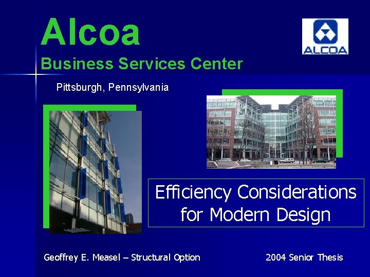 Alcoa Business Services Center Pittsburgh, Pennsylvania Efficiency Considerations for Modern Design Geoffrey E. Measel