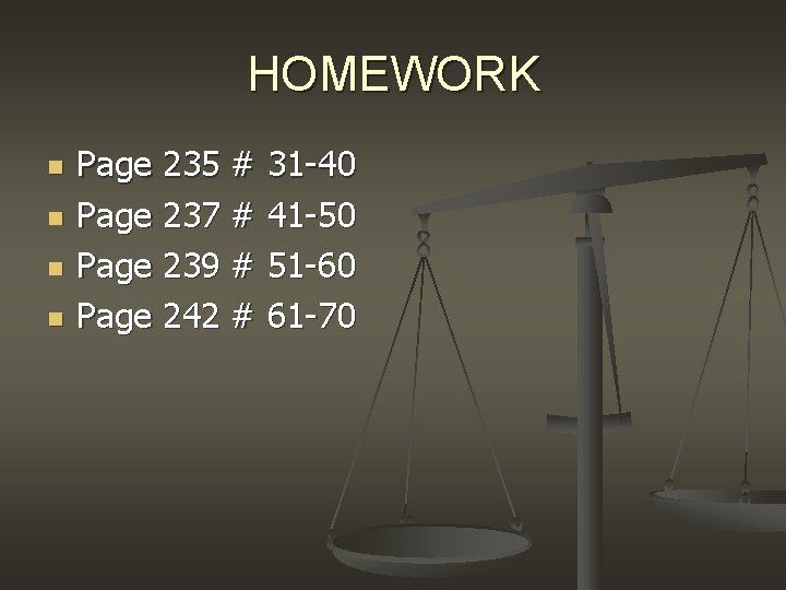 HOMEWORK n n Page 235 # 31 -40 Page 237 # 41 -50 Page