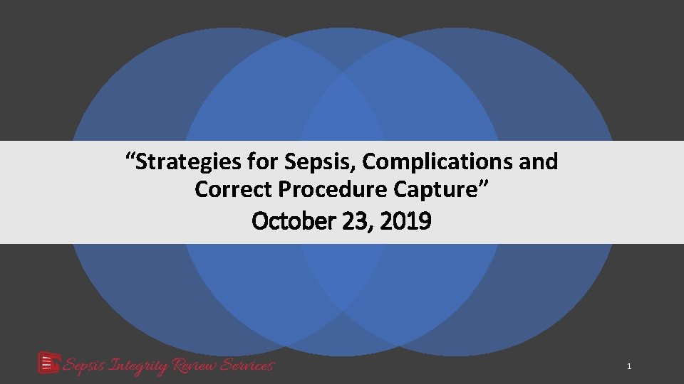 “Strategies for Sepsis, Complications and Correct Procedure Capture” October 23, 2019 1 