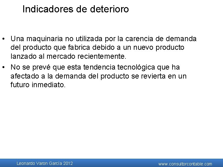 Indicadores de deterioro • Una maquinaria no utilizada por la carencia de demanda del Indicadores de deterioro • Una maquinaria no utilizada por la carencia de demanda del
