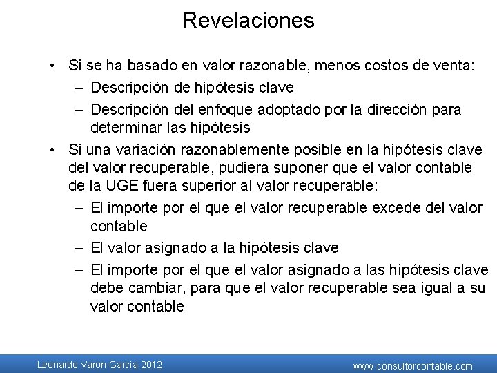 Revelaciones • Si se ha basado en valor razonable, menos costos de venta: – Revelaciones • Si se ha basado en valor razonable, menos costos de venta: –