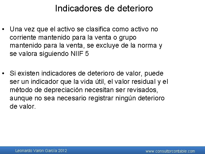 Indicadores de deterioro • Una vez que el activo se clasifica como activo no Indicadores de deterioro • Una vez que el activo se clasifica como activo no