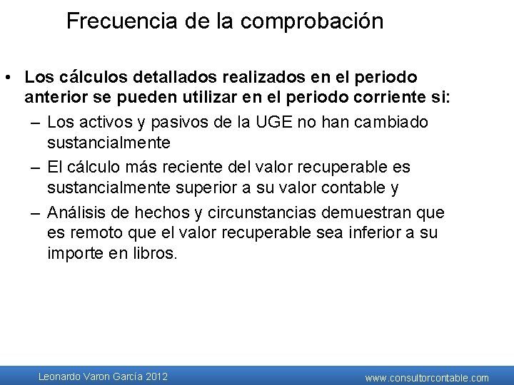 Frecuencia de la comprobación • Los cálculos detallados realizados en el periodo anterior se Frecuencia de la comprobación • Los cálculos detallados realizados en el periodo anterior se