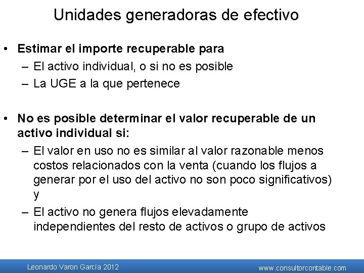 Unidades generadoras de efectivo • Estimar el importe recuperable para – El activo individual, Unidades generadoras de efectivo • Estimar el importe recuperable para – El activo individual,