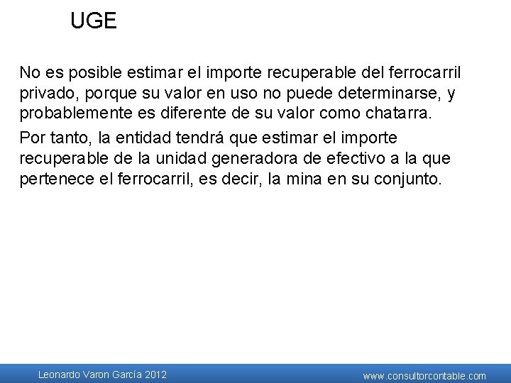 UGE No es posible estimar el importe recuperable del ferrocarril privado, porque su valor UGE No es posible estimar el importe recuperable del ferrocarril privado, porque su valor
