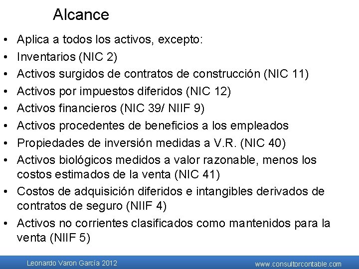 Alcance • • Aplica a todos los activos, excepto: Inventarios (NIC 2) Activos surgidos Alcance • • Aplica a todos los activos, excepto: Inventarios (NIC 2) Activos surgidos