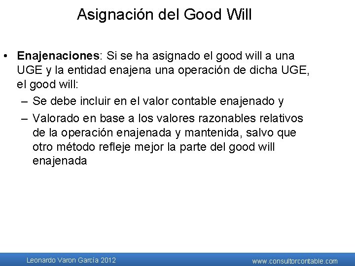 Asignación del Good Will • Enajenaciones: Si se ha asignado el good will a Asignación del Good Will • Enajenaciones: Si se ha asignado el good will a