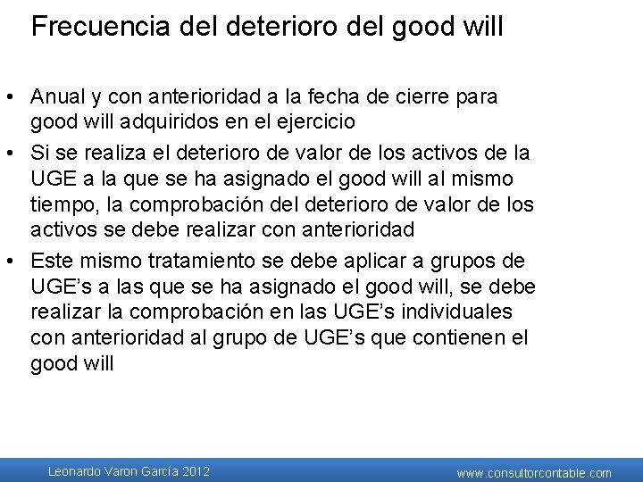 Frecuencia del deterioro del good will • Anual y con anterioridad a la fecha Frecuencia del deterioro del good will • Anual y con anterioridad a la fecha