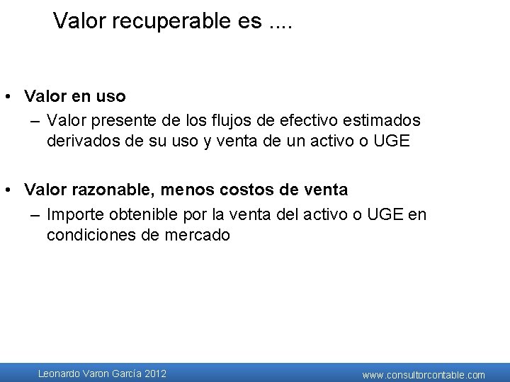 Valor recuperable es. . • Valor en uso – Valor presente de los flujos Valor recuperable es. . • Valor en uso – Valor presente de los flujos