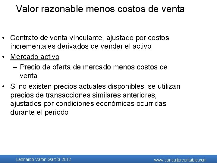 Valor razonable menos costos de venta • Contrato de venta vinculante, ajustado por costos Valor razonable menos costos de venta • Contrato de venta vinculante, ajustado por costos